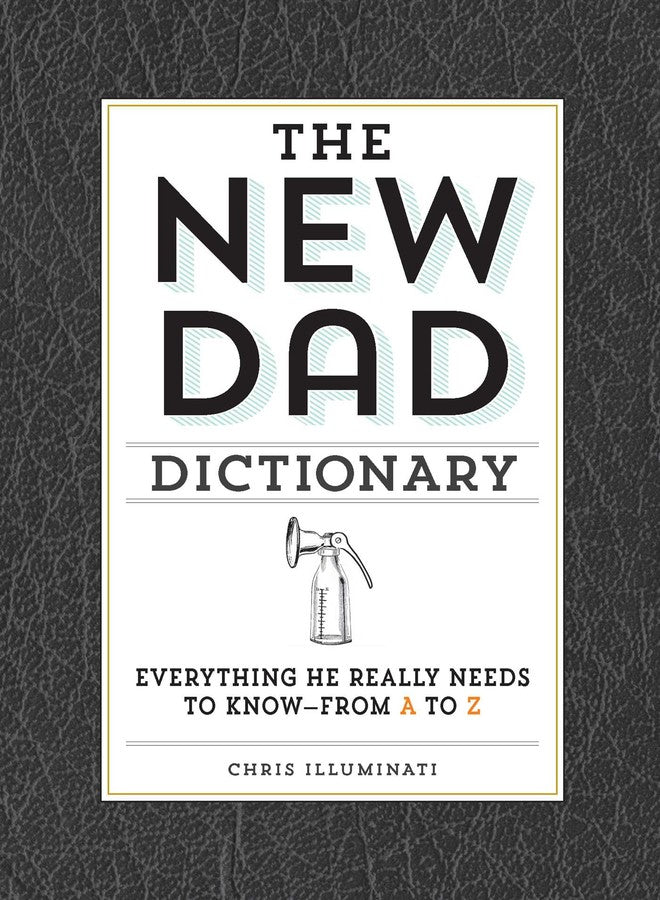 The New Dad Dictionary: Everything He Really Needs to Know - From A to Z